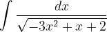 \dpi{120} \int \frac{dx}{\sqrt{-3x^{2}+x+2}}